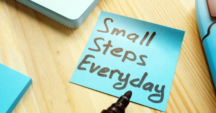 Embrace the Power of Small Steps